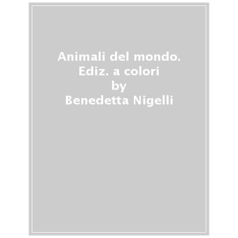 Benedetta Nigelli - Animali Del Mondo. Ediz. A Colori - Foto 1