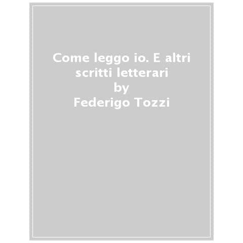Federigo Tozzi - Come Leggo Io. E Altri Scritti Letterari - Foto 1