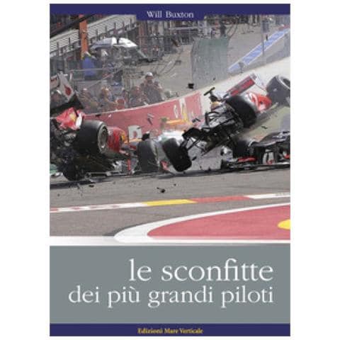 Will Buxton - Le Sconfitte Dei Più Grandi Piloti. I Grandi Piloti Da Corsa Raccontano I Loro Incidenti, I Loro Errori, Le Loro Sconfitte - Foto 1