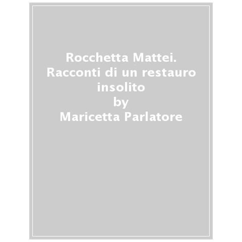 Maricetta Parlatore - Rocchetta Mattei. Racconti di un restauro insolito. Ediz. a colori - Foto 1