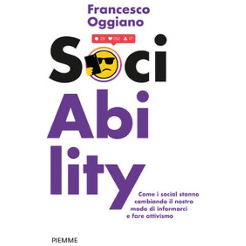 Francesco Oggiano - Sociability. Come I Social Stanno Cambiando Il Nostro Modo Di Informarci E Fare Attivismo - Foto 1