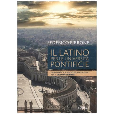 Federico Pirrone - Il Latino Per Le Università Pontificie. Grammatica, Esercizi Ed Antologia Per Il Ciclo Di Licenza - Foto 1