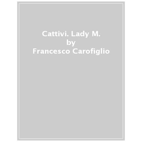 Francesco Carofiglio - Cattivi. Lady M. - Foto 1