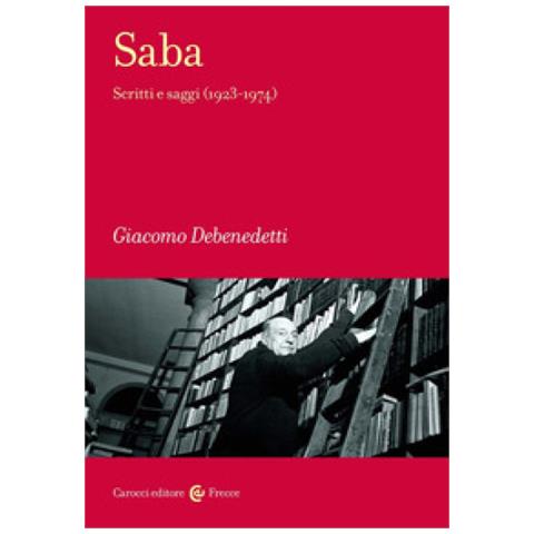 Giacomo Debenedetti - Saba. Scritti E Saggi (1923-1974) - Foto 1