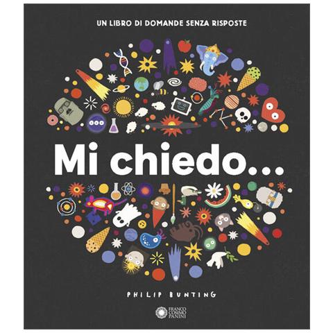 Philip Bunting - Mi chiedo... Un libro di domande senza risposte. Ediz. illustrata - Foto 1