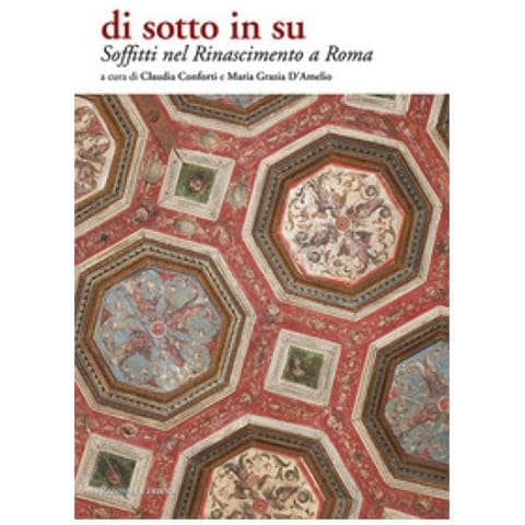 Claudia Conforti - Soffitti nel Rinascimento a Roma. Di sotto in su. Ediz. illustrata - Foto 1