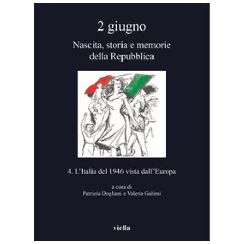 Patrizia Dogliani - 2 giugno. Nascita, storia e memorie della Repubblica. Vol. 4: L' Italia del 1946 vista dall’Europa - Foto 1
