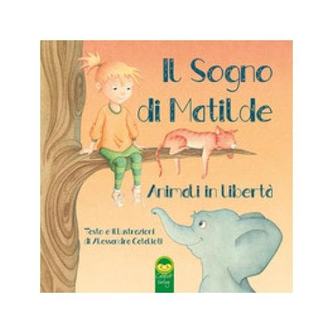 Alessandra Catalioti - Il Sogno Di Matilde. Animali In Libertà - Foto 1