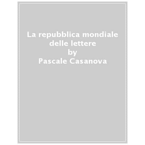 Pascale Casanova - La Repubblica Mondiale Delle Lettere - Foto 1