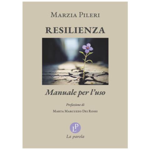 Marzia Pileri - Resilienza. Manuale Per L'uso - Foto 1