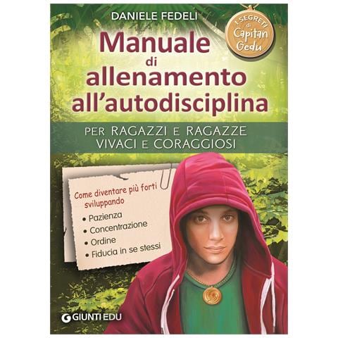 Daniele Fedeli - Manuale di allenamento all'autodisciplina. Per ragazzi e ragazze vivaci e coraggiosi. I segreti di Capitan Gedu - Foto 1