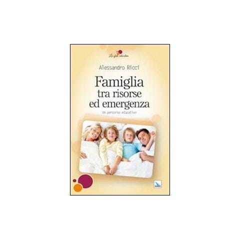 Alessandro Ricci - Famiglia tra risorse ed emergenza. Un percorso educativo - Foto 1
