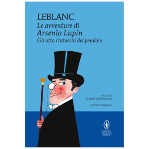 Maurice Leblanc - Gli Otto Rintocchi Del Pendolo. Le Avventure Di Arsenio Lupin. Ediz. Integrale - Foto 1