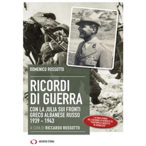 Domenico Rossotto - Ricordi Di Guerra. Con La Julia Sui Fronti Greco Albanese Russo 1939-1943 - Foto 1