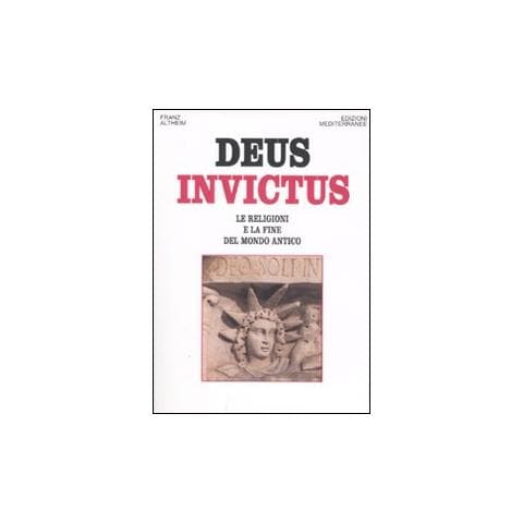 Franz Altheim - Deus invictus. Le religioni e la fine del mondo antico - Foto 2