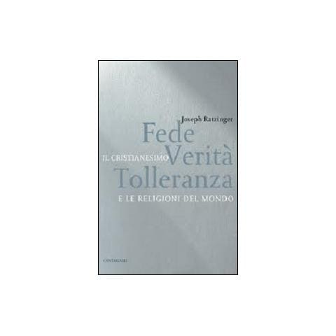 Benedetto XVI (Joseph Ratzinger) - Fede, verità, tolleranza. Il cristianesimo e le religioni del mondo - Foto 1