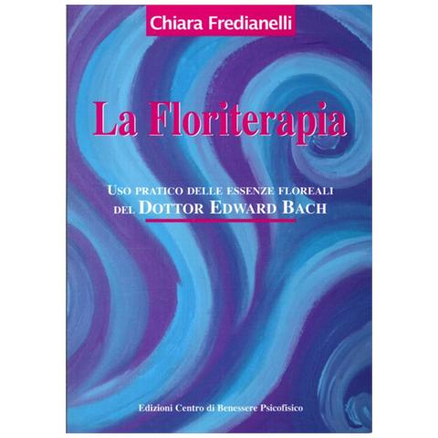 Chiara Fredianelli - La floriterapia. Uso pratico delle essenze floreali del dott. Edward Bach - Foto 2