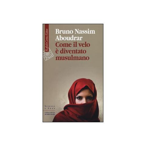 Bruno-Nassim Aboudrar - Come il velo è diventato musulmano - Foto 1