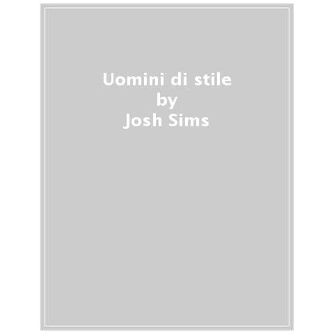 Josh Sims - Uomini Di Stile. Ediz. Illustrata - Foto 1
