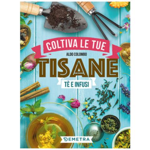 Aldo Colombo - Coltiva Le Tue Tisane. Tè E Infusi - Foto 1