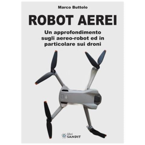 Marco Buttolo - Robot Aerei. Un Approfondimento Sugli Aereo-robot Ed In Particolare Sui Droni - Foto 1