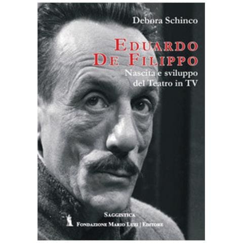 Debora Schinco - Eduardo De Filippo. Nascita E Sviluppo Del Teatro In Tv - Foto 1