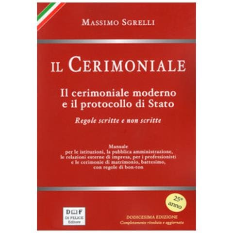 Massimo Sgrelli - Il Cerimoniale. Il Cerimoniale Moderno E Il Protocollo Di Stato. Regole Scritte E Non Scritte - Foto 1