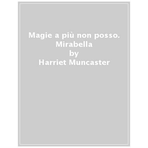 Harriet Muncaster - Magie A Più Non Posso. Mirabella - Foto 1
