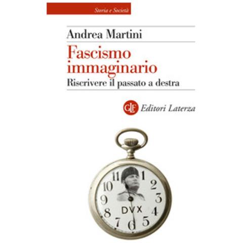 Andrea Martini - Fascismo Immaginario. Riscrivere Il Passato A Destra - Foto 1