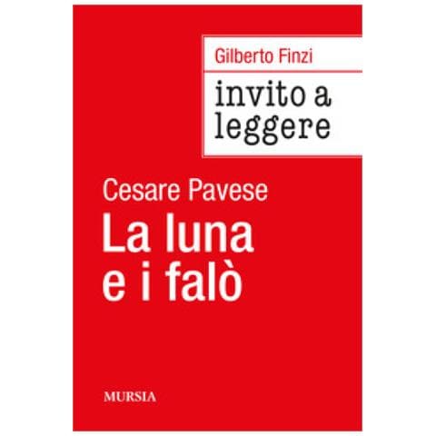 Gilberto Finzi - Invito A Leggere «la Luna E I Falò» Di Cesare Pavese - Foto 1