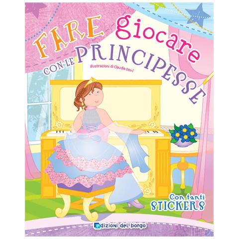 Roberta Fanti - Fare giocare con le principesse. Con adesivi. Ediz. a colori. Con 6 pennarelli - Foto 1