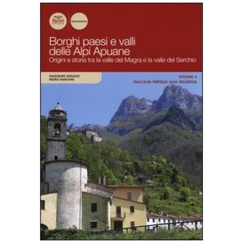 Guglielmo Bogazzi - Borghi paesi e valli delle Alpi Apuane. Origini e storia tra la valle del Magra e la valle del Serchio. Vol. 2: Dall'alta Versilia alla Vallebuia - Foto 4