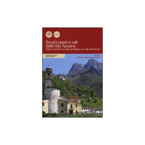 Guglielmo Bogazzi - Borghi paesi e valli delle Alpi Apuane. Origini e storia tra la valle del Magra e la valle del Serchio. Vol. 2: Dall'alta Versilia alla Vallebuia - Foto 2