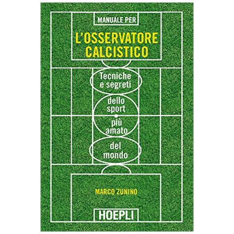 Marco Zunino - Manuale per l'osservatore calcistico. Tecniche e segreti dello sport più amato del mondo - Foto 2