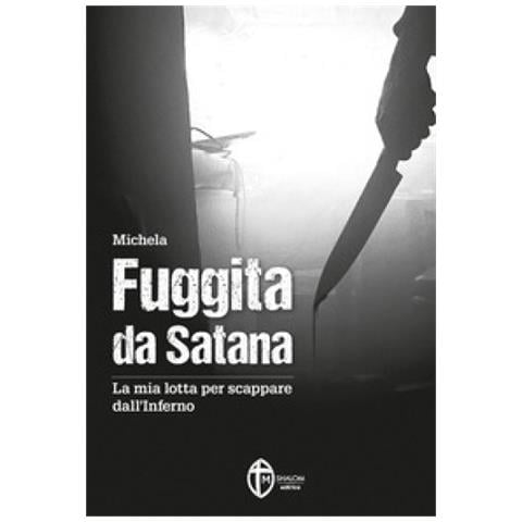 Michela - Fuggita Da Satana. La Mia Lotta Per Scappare Dall'inferno - Foto 1