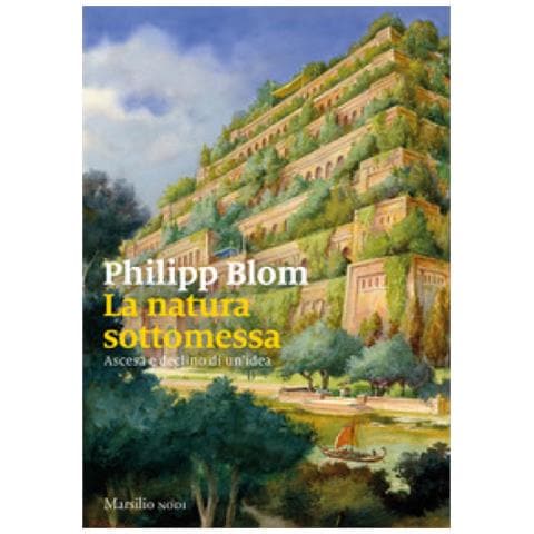 Philipp Blom - La Natura Sottomessa. Ascesa E Declino Di Un'idea - Foto 2