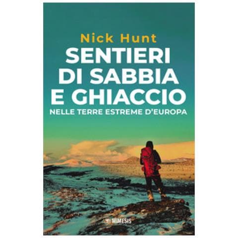 Nick Hunt - Sentieri Di Sabbia E Ghiaccio. Nelle Terre Estreme D'europa - Foto 1