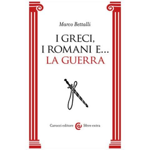 Marco Bettalli - I Greci, I Romani E... La Guerra - Foto 1