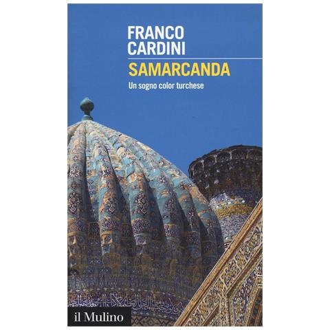 Franco Cardini - Samarcanda. Un sogno color turchese - Foto 1