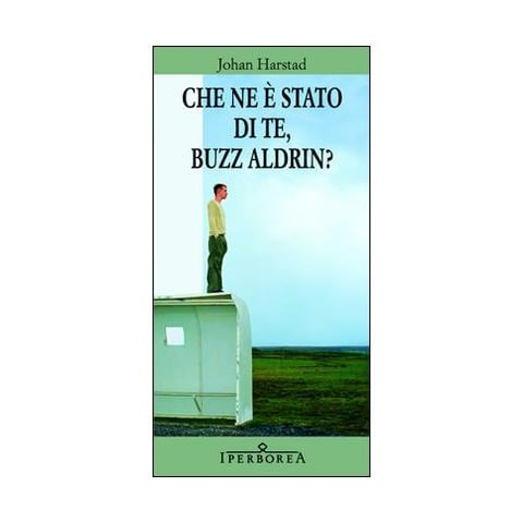 Johan Harstad - Che ne è stato di te, Buzz Aldrin? - Foto 1