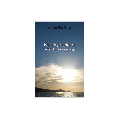 M. P. Risa - Poesie-preghiere da san Francesco ad oggi - Foto 3