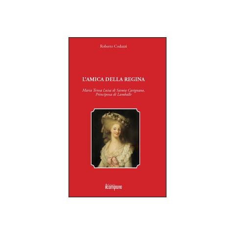 Roberto Codazzi - L'amica della regina. Maria Teresa Luisa di Savoia Carignano, principessa di Lamballe - Foto 2