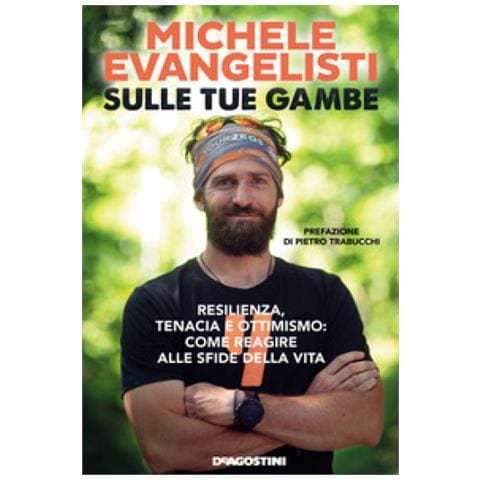 Michele Evangelisti - Sulle Tue Gambe. Resilienza, Tenacia E Ottimismo: Come Reagire Alle Sfide Della Vita - Foto 1