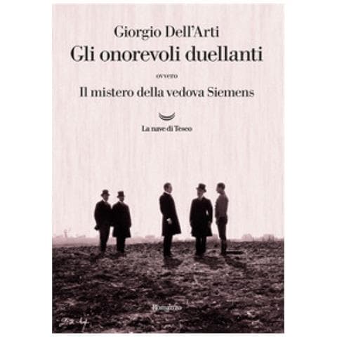 Giorgio Dell'arti - Gli Onorevoli Duellanti. Il Mistero Della Vedova Siemens - Foto 1