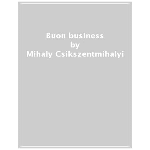 Mihály Csíkszentmihályi - Buon business. La leadership, il flow e la creazione del significato - Foto 1