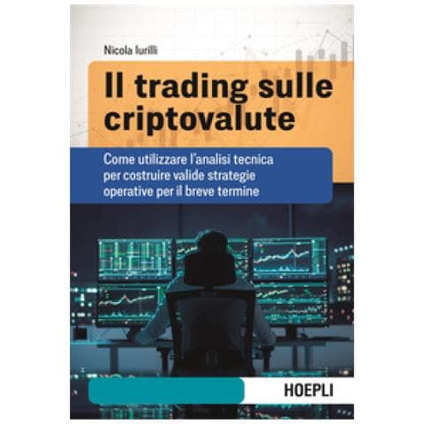 Nicola Iurilli - Il Trading Sulle Criptovalute. Come Utilizzare L'analisi Tecnica Per Costruire Valide Strategie Operative Per Il Breve Termine - Foto 1