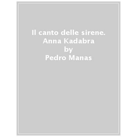 Pedro Manas - Il Canto Delle Sirene. Anna Kadabra - Foto 1
