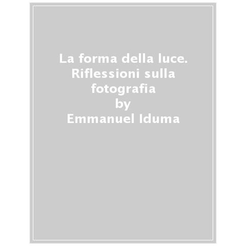 Emmanuel Iduma - La Forma Della Luce. Riflessioni Sulla Fotografia - Foto 1