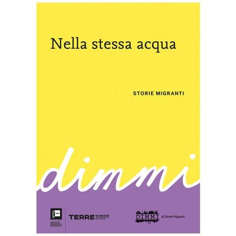 Nella Stessa Acqua. Dimmi. Storie Migranti - Foto 1