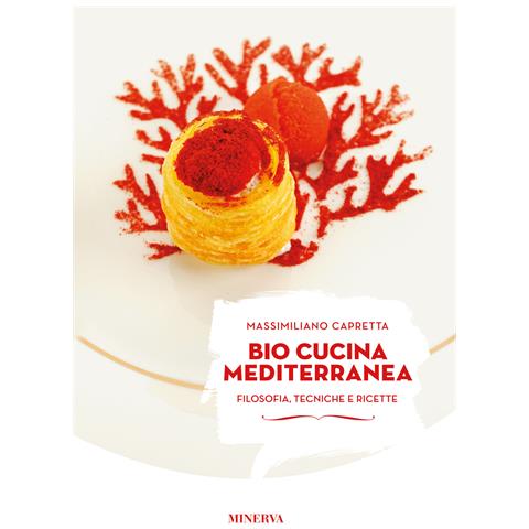 Massimiliano Capretta - Bio cucina mediterranea. Filosofia, tecniche e ricette. Ediz. illustrata - Foto 1